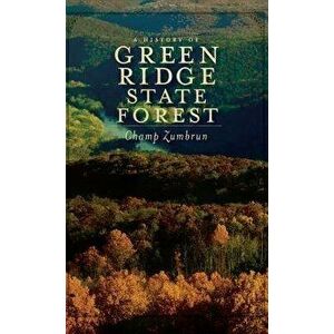 A History of Green Ridge State Forest, Hardcover - Champ Zumbrun imagine