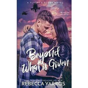 Beyond What is Given, Paperback - Rebecca Yarros imagine