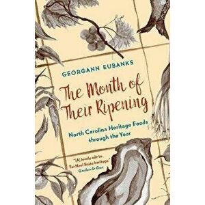 The Month of Their Ripening: North Carolina Heritage Foods Through the Year, Paperback - Georgann Eubanks imagine