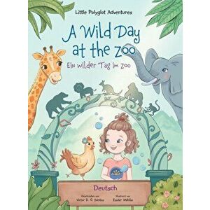 A Wild Day at the Zoo / Ein wilder Tag im Zoo - German Edition: Children's Picture Book, Hardcover - Victor Dias de Oliveira Santos imagine