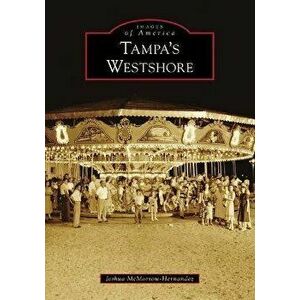 Tampa's Westshore, Paperback - Joshua McMorrow-Hernandez imagine