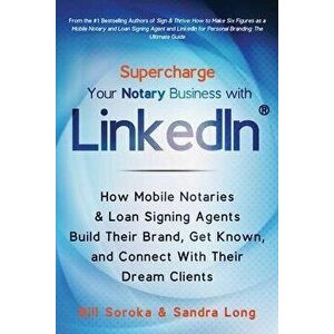 Supercharge Your Notary Business With LinkedIn: How Mobile Notaries and Loan Signing Agents Build Their Brand, Get Known, and Connect With Their Dream imagine