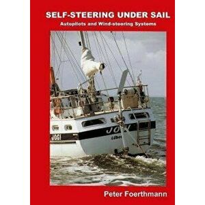 Self-Steering Under Sail: Autopilots and Wind-steering Systems, Paperback - Peter Foerthmann imagine