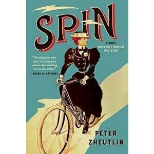 Spin: A Novel Based on a (Mostly) True Story, Hardcover - Peter Zheutlin imagine
