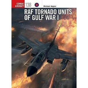 RAF Tornado Units of Gulf War I, Paperback - Michael Napier imagine