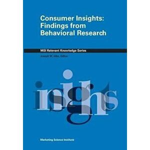 Consumer Insights: Findings from Behavioral Research, Paperback - Joseph W. Alba Editor imagine