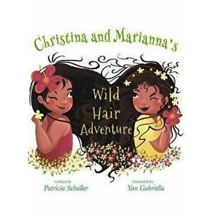 Christina and Marianna's Wild Hair Adventure, Hardcover - Patricia Schaller imagine