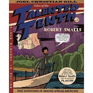 Robert Smalls, 3: Tales of the Talented Tenth, No. 3, Paperback - Joel Christian Gill imagine