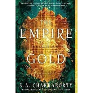The Empire of Gold, Paperback - S. A. Chakraborty imagine