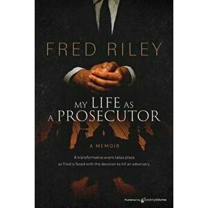 My Life as a Prosecutor, Paperback - Fred Riley imagine