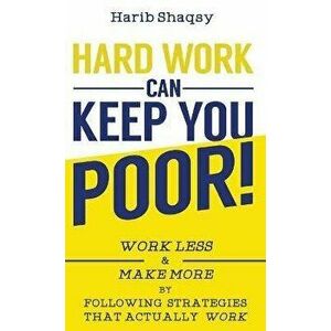 Hard Work Can Keep You Poor, Hardcover - Harib Al-Shaqsy imagine