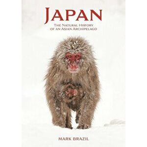 Japan. The Natural History of an Asian Archipelago, Paperback - Wildlife of Japan Mark Brazil imagine