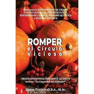 Romper El Círculo Vicioso: Salud Intestinal Mediante La Dieta, Paperback - Elaine Gottschall imagine