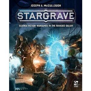 Stargrave: Science Fiction Wargames in the Ravaged Galaxy, Hardcover - Joseph A. McCullough imagine