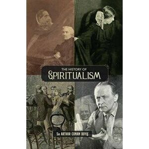 The History of Spiritualism (Vols. 1 and 2), Paperback - Arthur Conan Doyle imagine