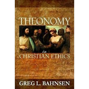Theonomy in Christian Ethics, Paperback - Greg L. Bahnsen imagine