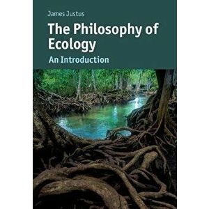The Philosophy of Ecology, Paperback - James Justus imagine