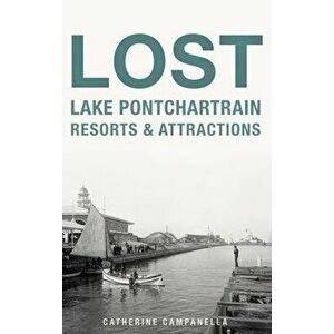 Lost Lake Pontchartrain Resorts and Attractions, Hardcover - Catherine Campanella imagine