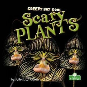 Creepy But Cool Scary Plants, Library Binding - Julie K. Lundgren imagine