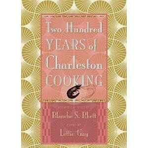 Two Hundred Years of Charleston Cooking, Hardcover - Blanche S. Rhett imagine