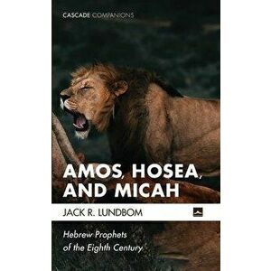 Amos, Hosea, and Micah, Paperback - Jack R. Lundbom imagine