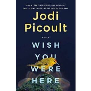 Wish You Were Here, Hardcover - Jodi Picoult imagine