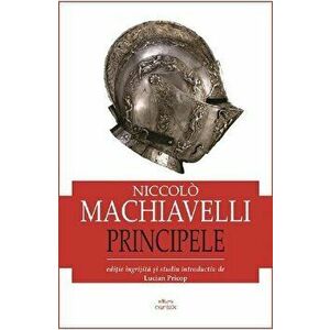 Principele - Niccolo Machiavelli - Niccolo Machiavelli imagine