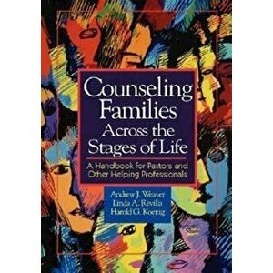 Counseling Families Across the Stages of Life: A Handbook for Pastors and Other Helping Professionals, Paperback - Andrew J. Weaver imagine