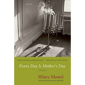 Every Day Is Mother's Day, Paperback - Hilary Mantel imagine