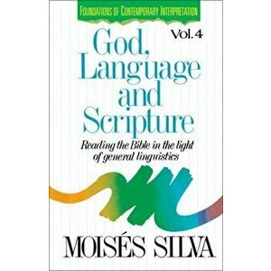 God, Language, and Scripture: Reading the Bible in the Light of General Linguistics, Paperback - Moises Silva imagine
