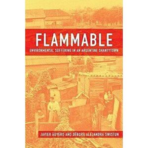 Flammable: Environmental Suffering in an Argentine Shantytown, Paperback - Javier Auyero imagine