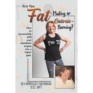Are You Fat-Making or Calorie-Burning?, Paperback - Bev Morrissey-Merriman imagine
