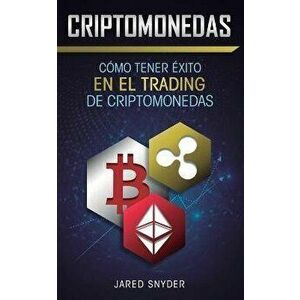 Criptomonedas: Cómo Tener Exito En El Trading De Criptomonedas, Paperback - Jared Snyder imagine