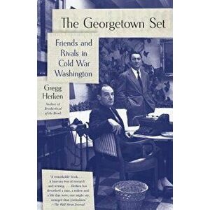 The Georgetown Set: Friends and Rivals in Cold War Washington, Paperback - Gregg Herken imagine