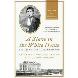 A Slave in the White House: Paul Jennings and the Madisons, Paperback - Elizabeth Dowling Taylor imagine