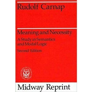 Meaning and Necessity: A Study in Semantics and Modal Logic, Paperback - Rudolf Carnap imagine