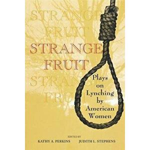 Strange Fruit: Plays on Lynching by American Women, Paperback - Kathy A. Perkins imagine