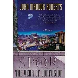 Spqr XIII: The Year of Confusion: A Mystery, Paperback - John Maddox Roberts imagine