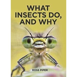 What Insects Do, and Why, Hardcover - Ross Piper imagine