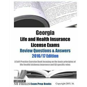 Georgia Life and Health Insurance License Exams Review Questions & Answers 2016/17 Edition: Self-Practice Exercises focusing on the basic principles o imagine