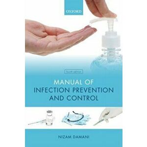 Manual of Infection Prevention and Control, Paperback - Nizam Damani imagine