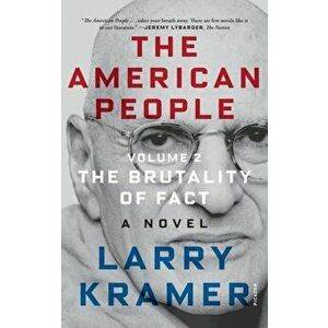 The American People: Volume 2: The Brutality of Fact: A Novel, Paperback - Larry Kramer imagine