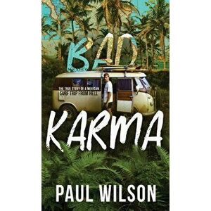 Bad Karma: The True Story of a Mexican Surf Trip from Hell, Hardcover - Paul Wilson imagine