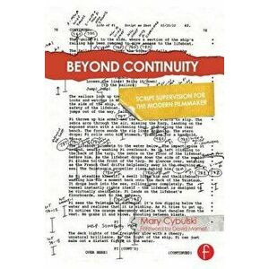 Beyond Continuity: Script Supervision for the Modern Filmmaker, Paperback - Mary Cybulski imagine