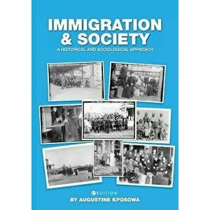 Immigration and Society: A Historical and Sociological Approach, Paperback - Augustine Kposowa imagine