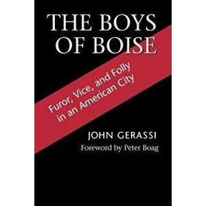 The Boys of Boise: Furor, Vice and Folly in an American City, Paperback - John G. Gerassi imagine