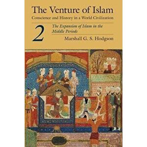 The Venture of Islam, Volume 2: The Expansion of Islam in the Middle Periods, Paperback - Marshall G. S. Hodgson imagine