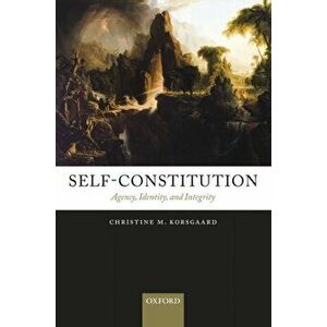 Self-Constitution: Agency, Identity, and Integrity, Paperback - Christine M. Korsgaard imagine