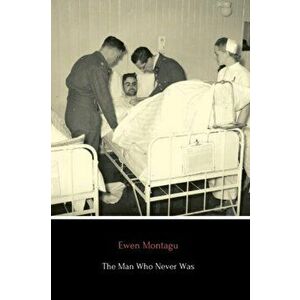The Man Who Never Was, Paperback - Ewen Montagu imagine