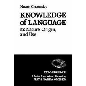 Knowledge of Language: Its Nature, Origins, and Use, Paperback - Noam Chomsky imagine